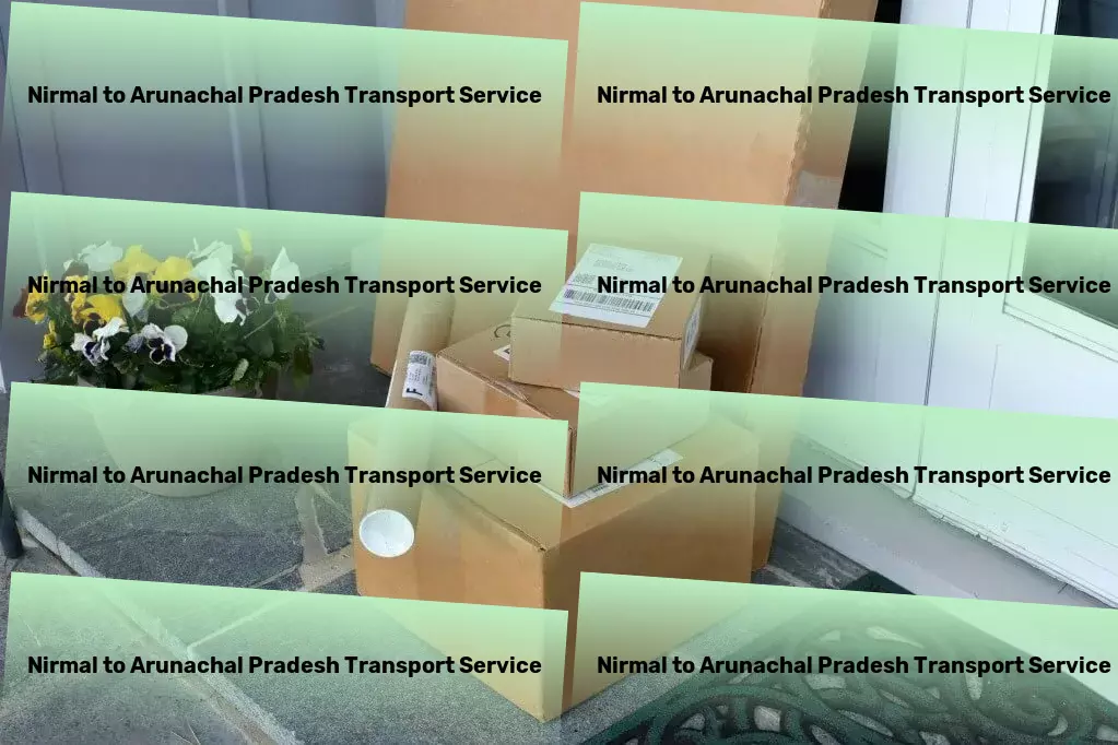 Nirmal to Arunachal Pradesh Transport A legacy of unmatched transport service in India! - Door-to-door freight solutions