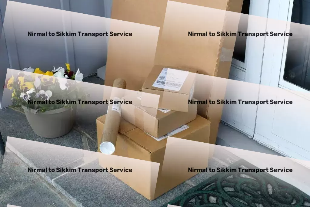 Nirmal to Sikkim Transport Leading-edge transportation solutions made for India! - Specialized cargo shipping