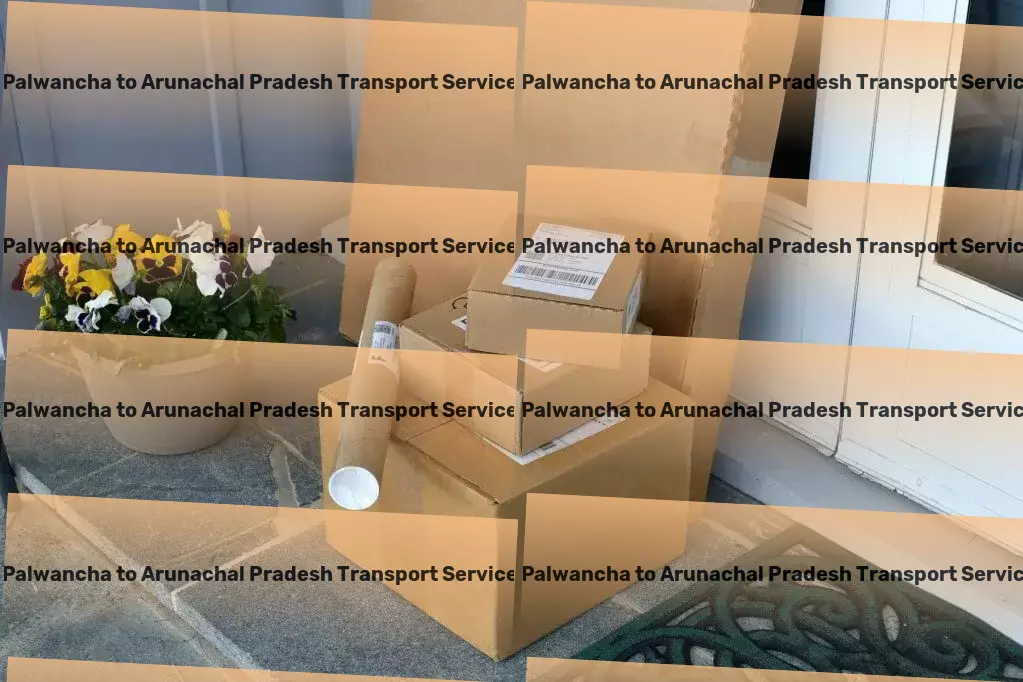 Palwancha to Arunachal Pradesh Transport Advanced cargo logistics