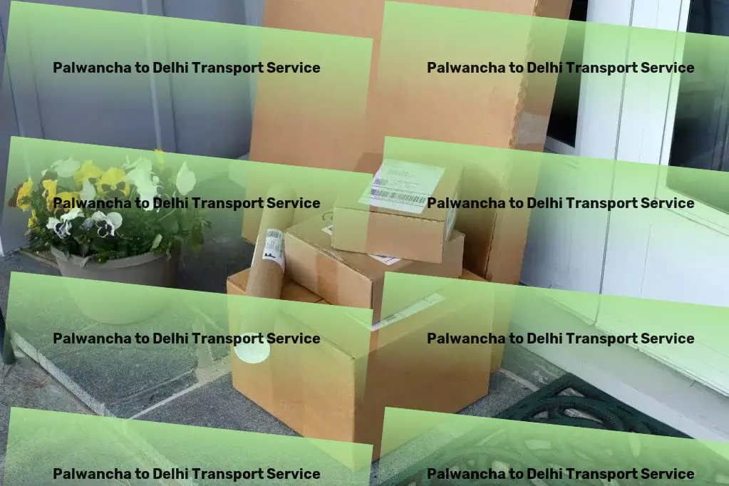 Palwancha to Delhi Transport Leading-edge transportation solutions made for India! - Local goods operations