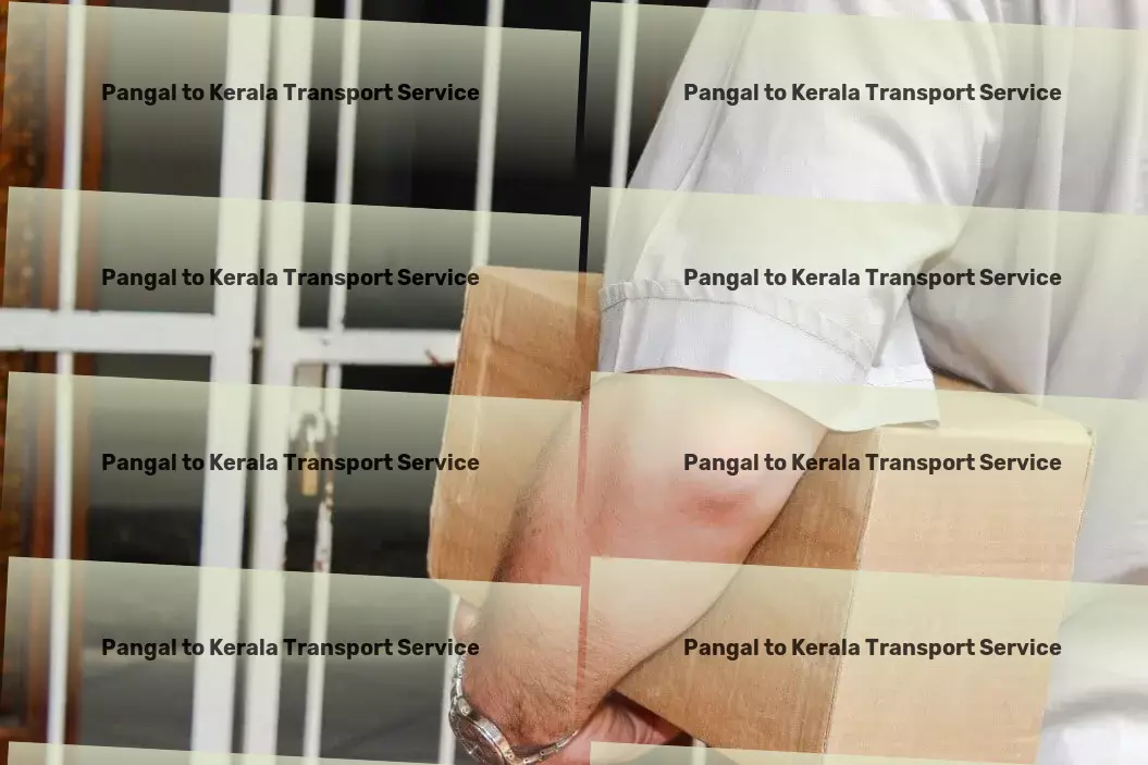 Pangal to Kerala Transport Moving you forward with cutting-edge transit technology! - Advanced shipping operations