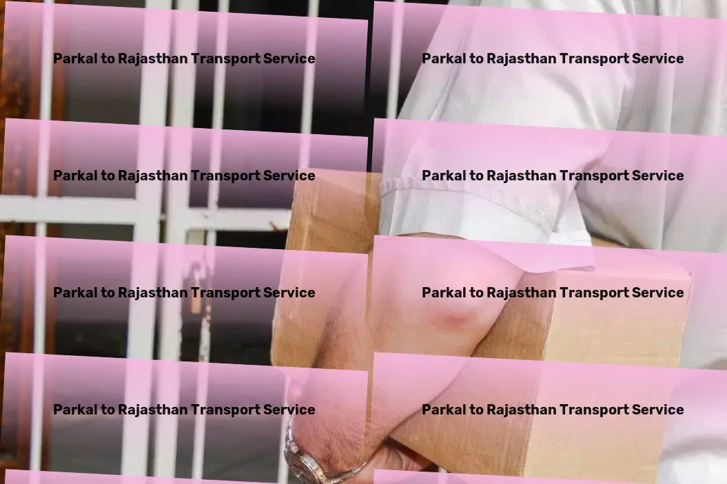 Parkal to Rajasthan Transport Embrace the future of Indian logistics with us! - Large item courier services