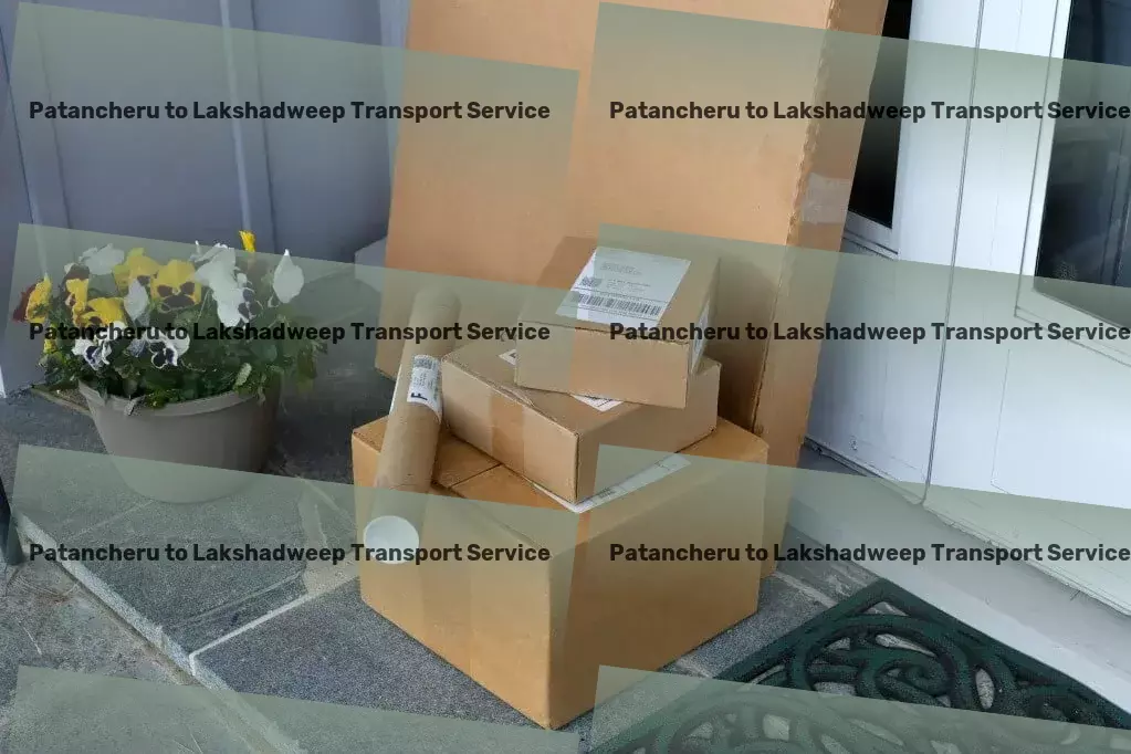 Patancheru to Lakshadweep Transport Effortless shipping across India with our expert solutions! - Nationwide delivery network